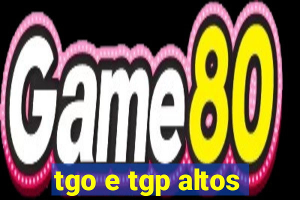 tgo e tgp altos